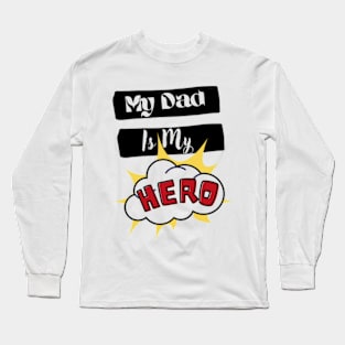 My Dad is My Hero Long Sleeve T-Shirt